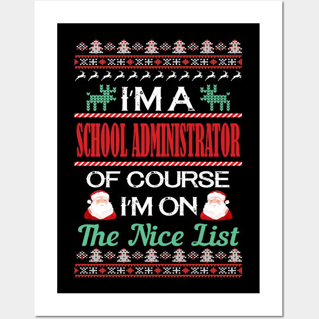 I'M A School Administrator Of Course I'M On The Nice List - school administrator christmas gifts Wall Art by Designerabhijit